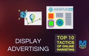 Top Ten Online Marketing Tactics That Work: Display Advertising