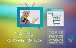 Top Ten Online Marketing Tactics: Native Advertising